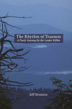 The Rhythm Of Trueness: A Poetic Journey For The Leader Within