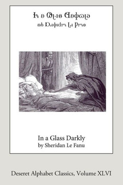 In A Glass Darkly (Deseret Alphabet Edition) (Deseret Alphabet Classics) (Volume 46)