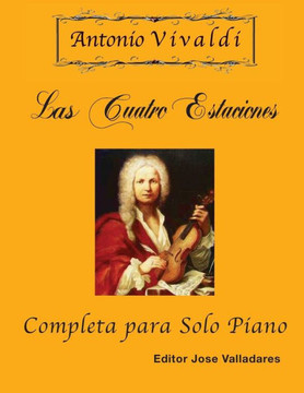 Antonio Vivaldi - Las Cuatro Estaciones, Completa: para Solo Piano (Spanish Edition)