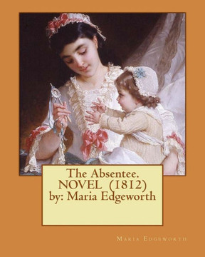 The Absentee. Novel (1812) By: Maria Edgeworth