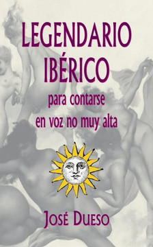 Legendario IbErico, Para Contarse En Voz No Muy Alta (Spanish Edition)