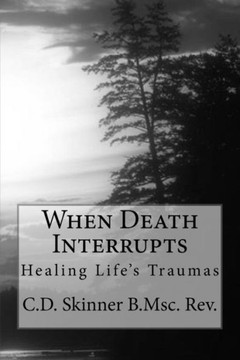 When Death Interrupts: Healing Lifes Traumas