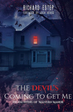 The Devil's Coming To Get Me : The Haunting Of Malvern Manor