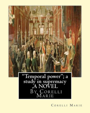 Temporal Power; A Study In Supremacy , By Corelli Marie A Novel