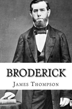 Broderick: The Life and Death of David C. Broderick