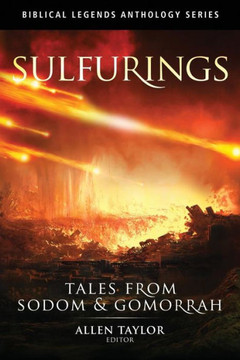 Sulfurings: Tales From Sodom And Gomorrah (Biblical Legends Anthology Series)