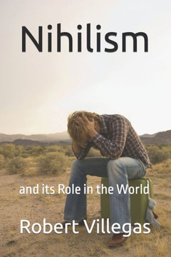 Nihilism : And Its Role In The World