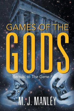 Games Of The Gods!: Sequel To The Gene Factor Games Of The Gods!: Sequel To The Gene Factor