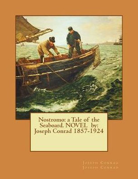 Nostromo: A Tale Of The Seaboard. Novel By: Joseph Conrad 1857-1924