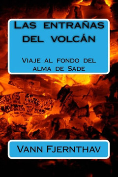Las Entra?as Del Volc?n: Viaje Al Fondo Del Alma De Sade (Spanish Edition)
