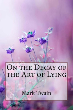 On The Decay Of The Art Of Lying Mark Twain