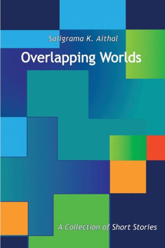 Overlapping Worlds: A Collection Of Short Stories