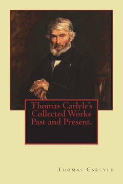 Thomas Carlyle's Collected Works Past And Present.