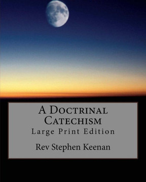 A Doctrinal Catechism: Large Print Edition A Doctrinal Catechism: Large Print Edition