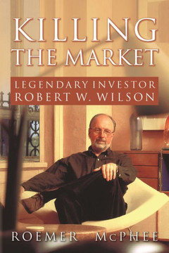 Killing The Market: Legendary Investor Robert W. Wilson