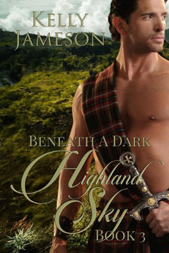 Beneath A Dark Highland Sky: Book 3 Hot Highlands Romance Series