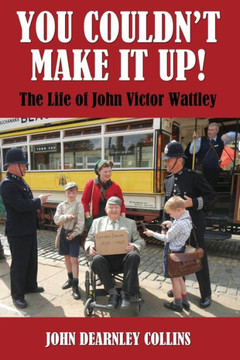You Couldn't Make It Up!: The Life Of John Victor Wattley