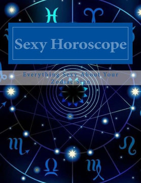 Sexy Horoscope : Everything Sexy About Your Zodiac Sign - 9781979823074