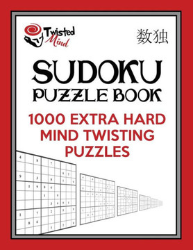 Twisted Mind Sudoku Puzzle Book: 1,000 Extra Hard Mind Twisting Puzzles (Twisted Mind Puzzles)