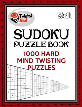 Twisted Mind Sudoku Puzzle Book: 1,000 Hard Mind Twisting Puzzles (Twisted Mind Puzzles)