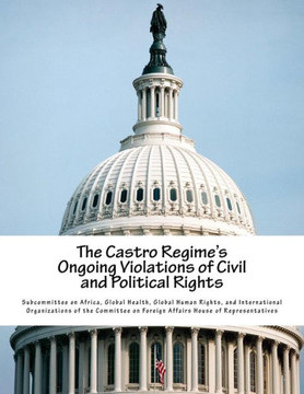 The Castro Regime's Ongoing Violations Of Civil And Political Rights