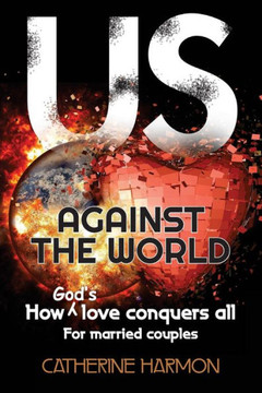 Us Against The World, How God's Love Conquers All : For Married Couples