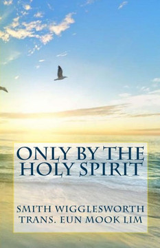 Only By The Holy Spirit: Doing The Impossible In The Holy Spirit (Korean Edition)