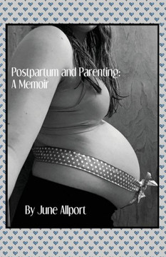 Postpartum And Parenting: A Memoir