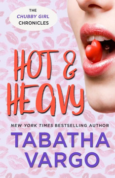 Hot And Heavy (Chubby Girl Chronicles)