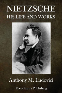 Nietzsche : His Life And Works Nietzsche : His Life And Works