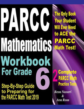 Parcc Mathematics Workbook For Grade 6 : Step-By-Step Guide To Preparing For The Parcc Math Test 2019