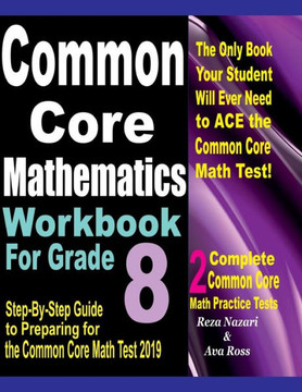 Common Core Mathematics Workbook For Grade 8: Step-By-Step Guide to Preparing for the Common Core Math Test 2019