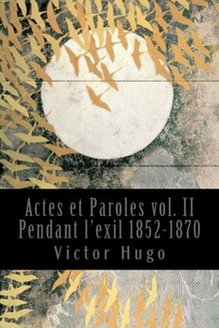 Actes Et Paroles Vol. Ii Pendant L'Exil 1852-1870 (French Edition)