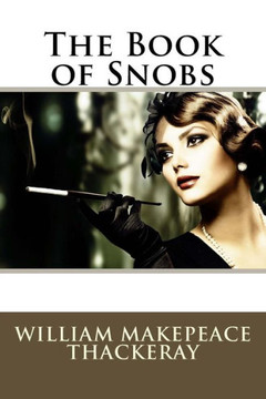 The Book Of Snobs William Makepeace Thackeray The Book Of Snobs William Makepeace Thackeray