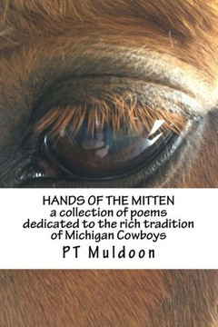 Hands Of The Mitten A Collection Of Poems About The Cowboys Of Michigan: Hands Of The Mitten A Collection Of Poems About The Cowboys Of Michigan