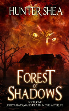 Forest of Shadows: Book One: Jessica Backman's Death in the Afterlife