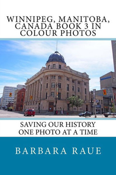 Winnipeg, Manitoba, Canada Book 3 In Colour Photos: Saving Our History One Photo At A Time (Cruising Canada) (Volume 3)