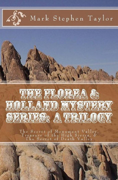The Florea & Holland Mystery Series: A Trilogy: The Secret Of Monument Valley, Treasure Of The High Sierra, & The Secret Of Death Valley