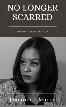 No Longer Scarred : The Path After My Pain