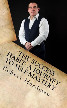 The Success Habit: A Journey To Self Mastery