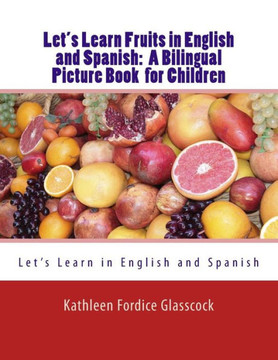 Let's Learn Fruits In English And Spanish: A Bilingual Picture Book For Children (Let's Learn In English And Spanish) (Volume 1)