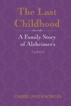 The Last Childhood: A Family Story Of Alzheimer's Updated