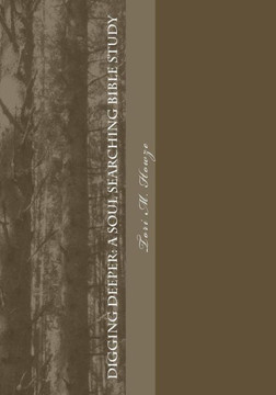 Digging Deeper: A Soul Searching Bible Study Digging Deeper: A Soul Searching Bible Study