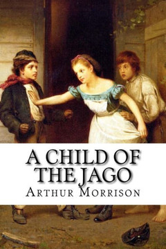 A Child Of The Jago Arthur Morrison