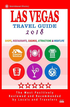 Las Vegas Travel Guide 2018: Shops, Restaurants, Casinos, Attractions & Nightlife In Las Vegas, Nevada (City Travel Guide 2018)