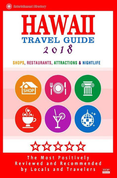 Hawaii Travel Guide 2018: Best Rated Shops, Restaurants, Attractions & Nightlife In Hawaii (City Travel Guide 2018)