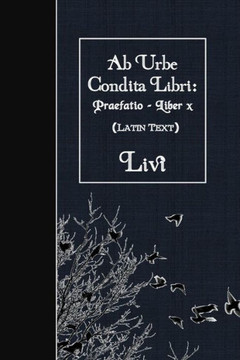 Ab Urbe Condita Libri: Praefatio - Liber X: Latin Text (Latin Edition)