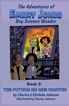 The Tomorrow No One Wanted (Adventures of Emery Jones, Boy Science Wonder)