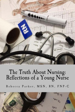 The Truth About Nursing : Reflections Of A Young Nurse