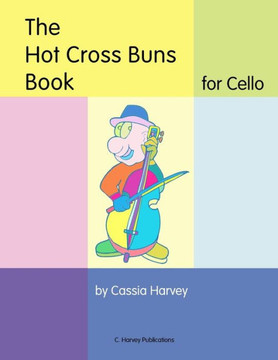 The Hot Cross Buns Book For Cello The Hot Cross Buns Book For Cello